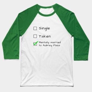 Single Taken Mentally married to Aubrey Plaza Baseball T-Shirt
